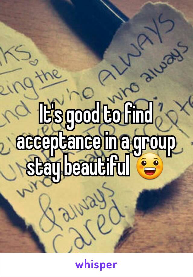 It's good to find acceptance in a group stay beautiful 😀