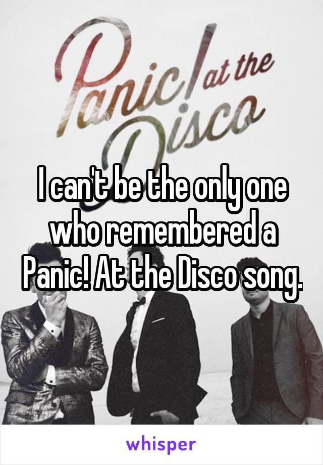 I can't be the only one who remembered a Panic! At the Disco song.