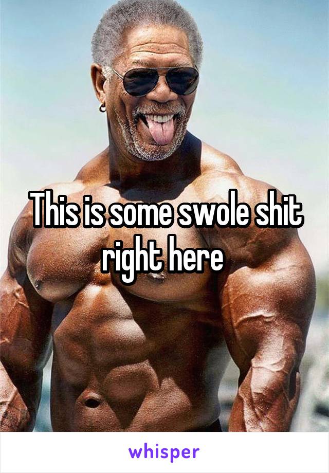 This is some swole shit right here 