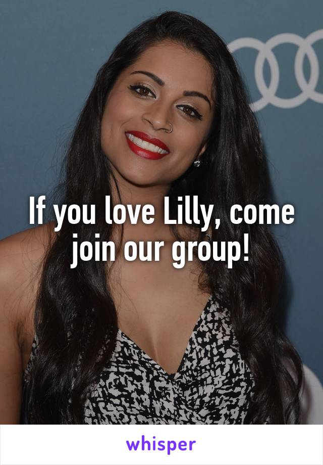 If you love Lilly, come join our group!