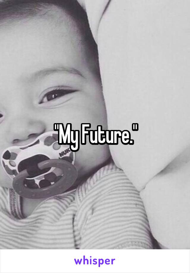 "My Future."