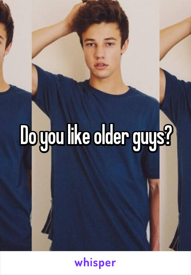 Do you like older guys?