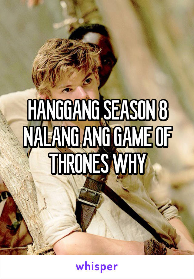 HANGGANG SEASON 8 NALANG ANG GAME OF THRONES WHY