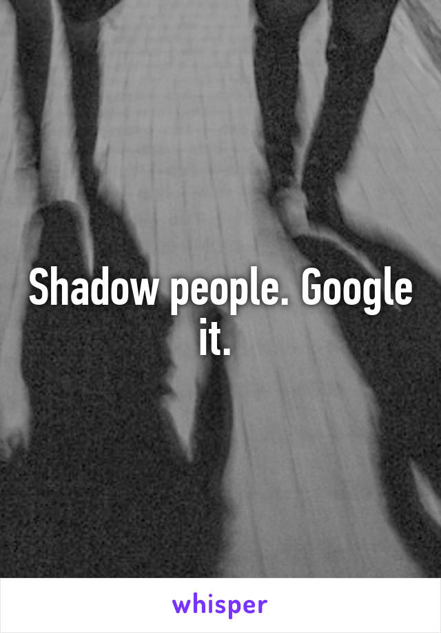 Shadow people. Google it. 