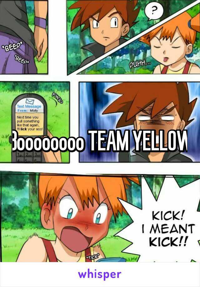 Boooooooo TEAM YELLOW