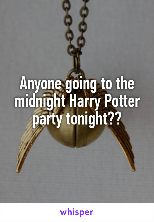 Anyone going to the midnight Harry Potter party tonight??
