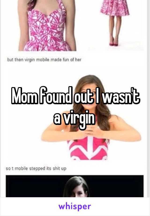 Mom found out I wasn't a virgin 