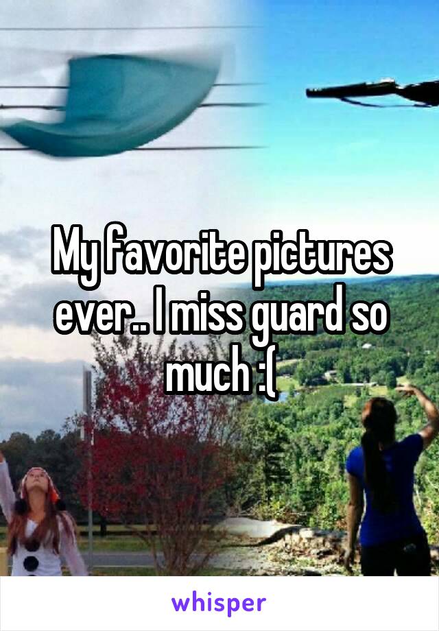 My favorite pictures ever.. I miss guard so much :(