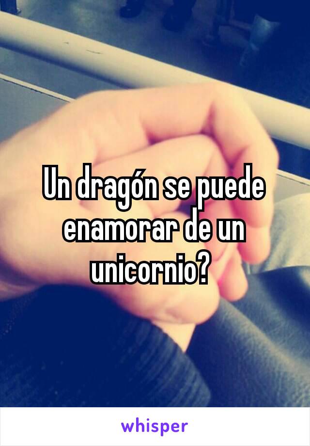 Un dragón se puede enamorar de un unicornio? 