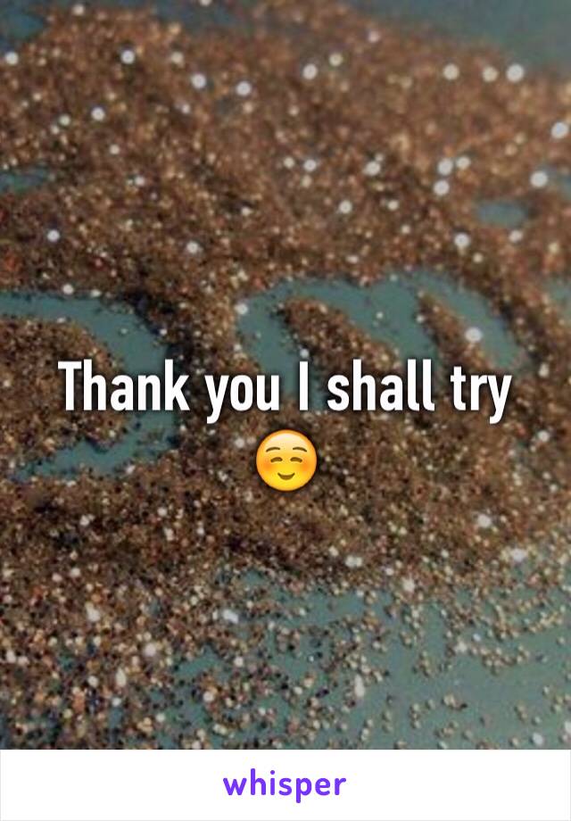 Thank you I shall try ☺️