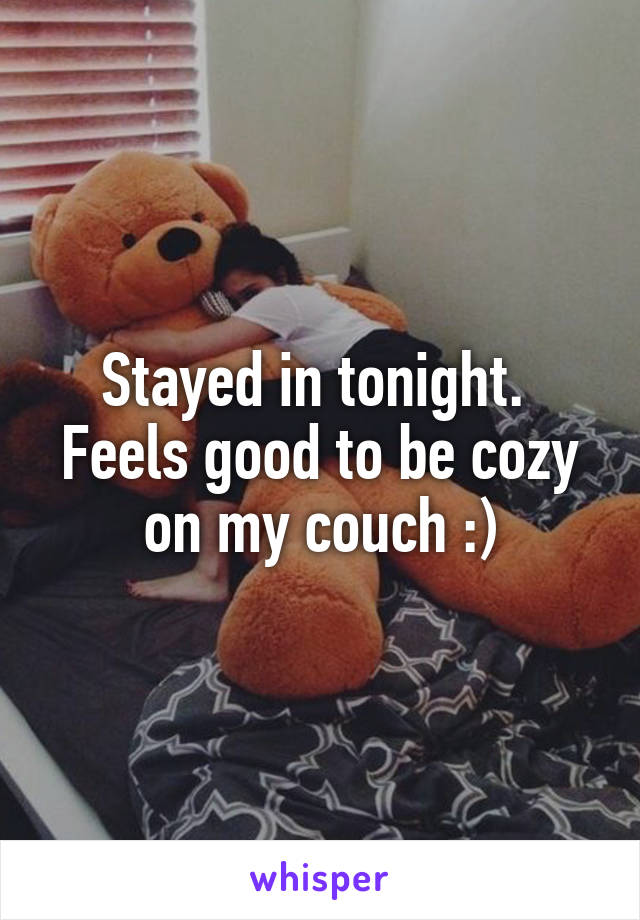 Stayed in tonight.  Feels good to be cozy on my couch :)