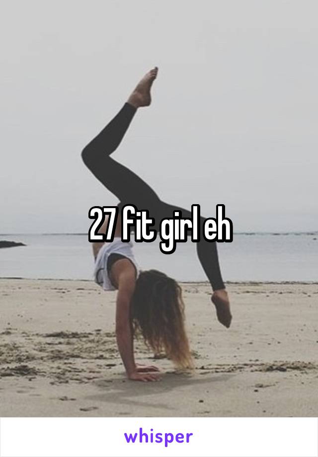 27 fit girl eh