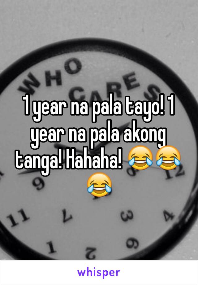 1 year na pala tayo! 1 year na pala akong tanga! Hahaha! 😂😂😂