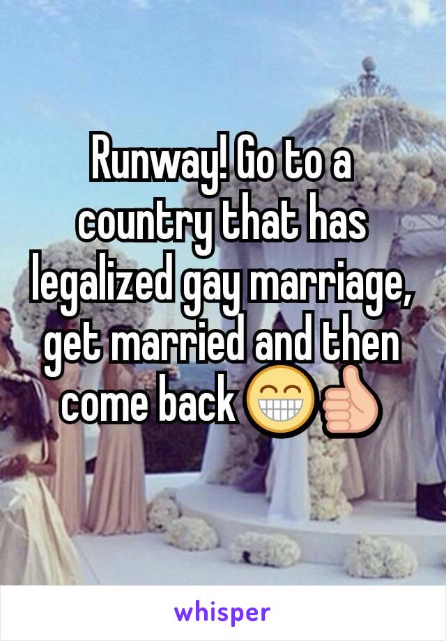 Runway! Go to a country that has legalized gay marriage, get married and then come back 😁👍