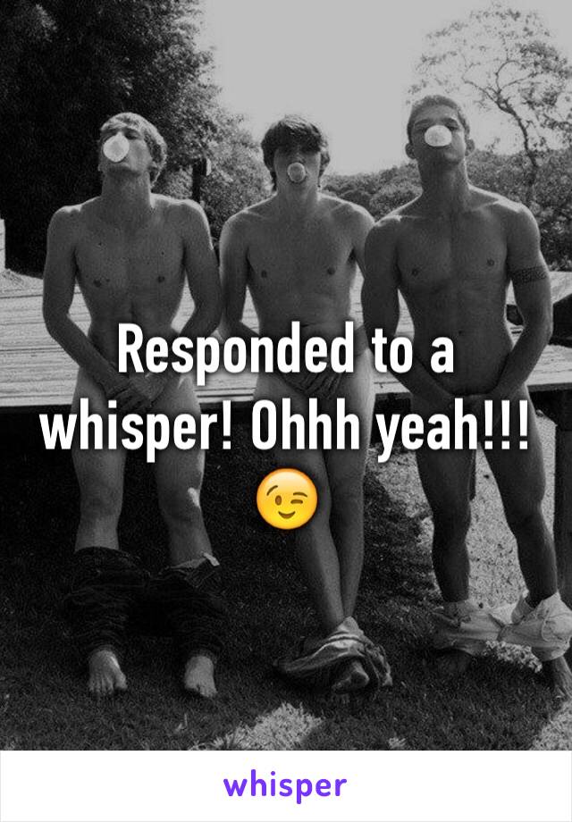 Responded to a whisper! Ohhh yeah!!! 😉