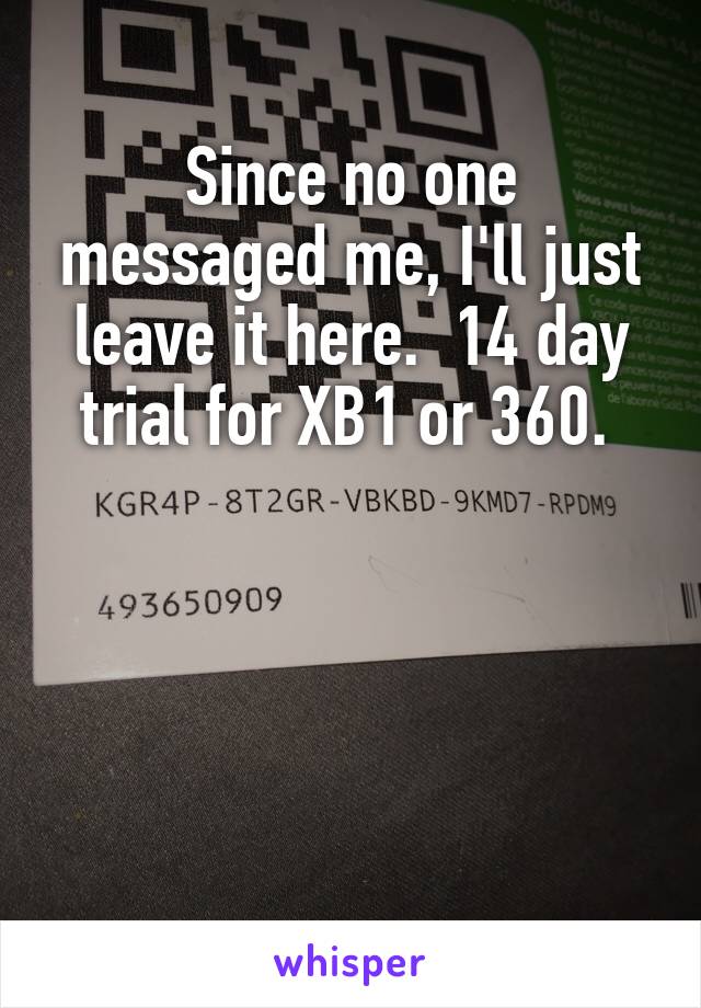 Since no one messaged me, I'll just leave it here.  14 day trial for XB1 or 360. 




