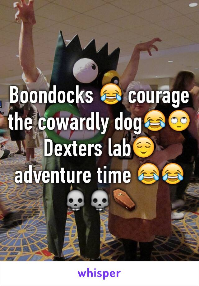 Boondocks 😂 courage the cowardly dog😂🙄Dexters lab😌adventure time 😂😂💀💀⚰