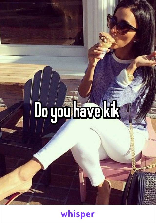 Do you have kik 