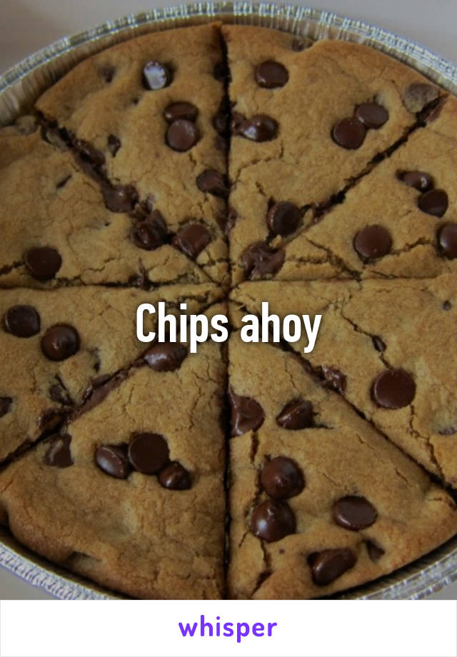 Chips ahoy