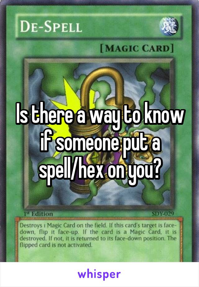 Is there a way to know if someone put a spell/hex on you?