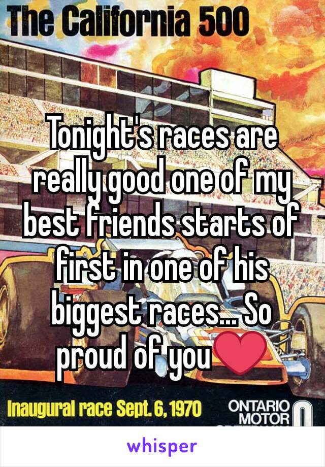 Tonight's races are really good one of my best friends starts of first in one of his biggest races... So proud of you❤