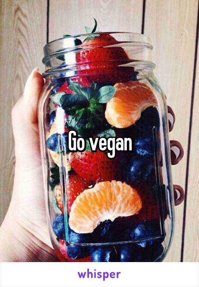 Go vegan