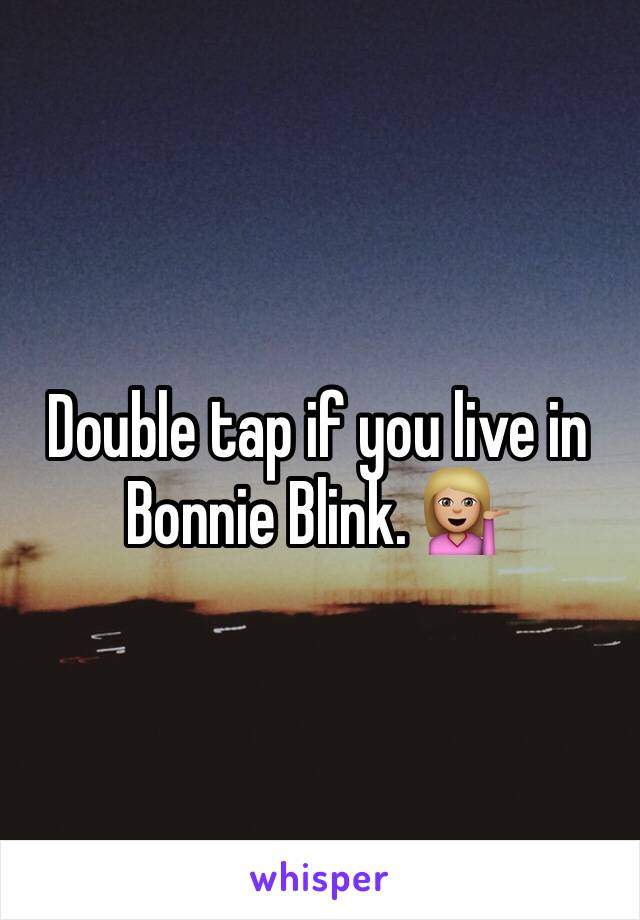 Double tap if you live in Bonnie Blink. 💁🏼