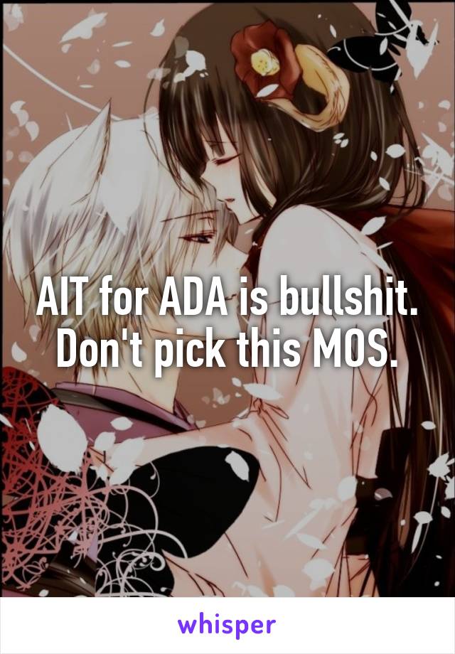 AIT for ADA is bullshit. Don't pick this MOS.