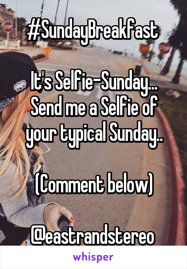 #SundayBreakfast 

It's Selfie-Sunday...
Send me a Selfie of your typical Sunday..

(Comment below)

@eastrandstereo 