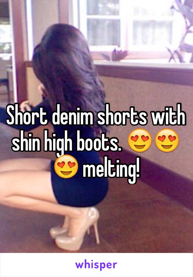 Short denim shorts with shin high boots. 😍😍😍 melting!  