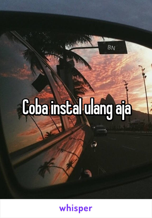 Coba instal ulang aja