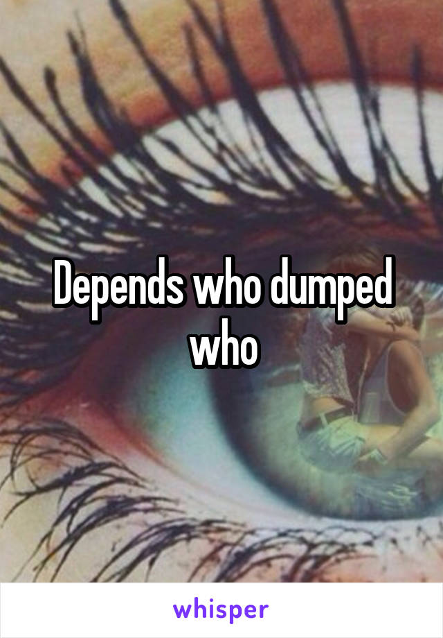 Depends who dumped who