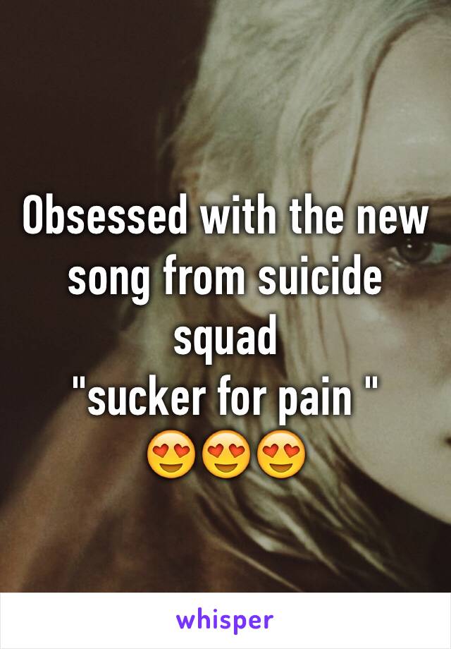 Obsessed with the new song from suicide squad  
"sucker for pain "
😍😍😍