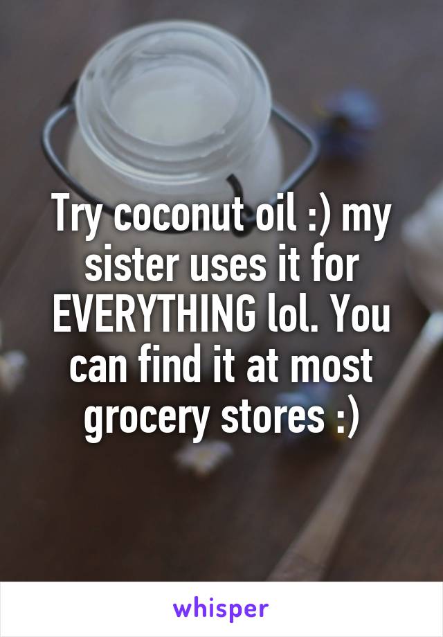 Try coconut oil :) my sister uses it for EVERYTHING lol. You can find it at most grocery stores :)