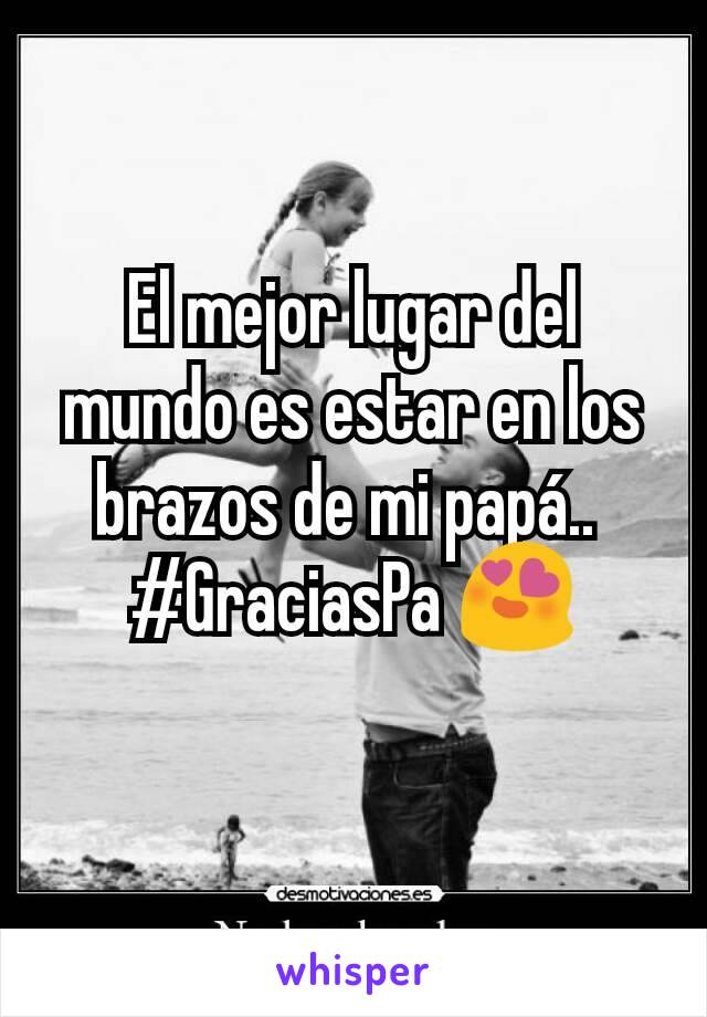 El mejor lugar del mundo es estar en los brazos de mi papá.. 
#GraciasPa 😍