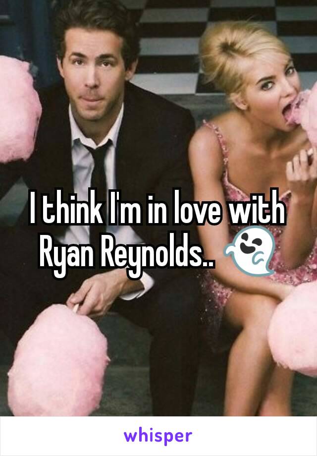 I think I'm in love with Ryan Reynolds.. 👻