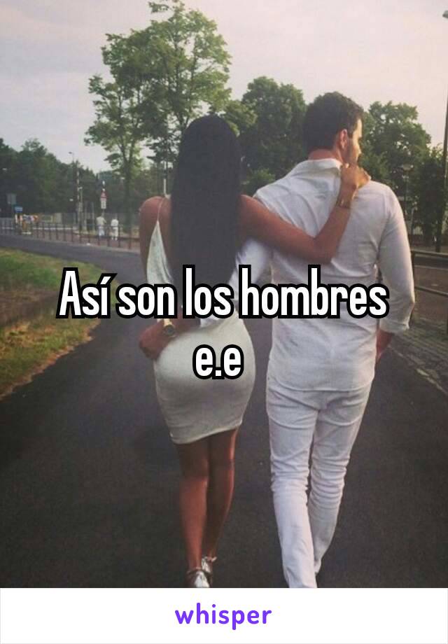 Así son los hombres  e.e 