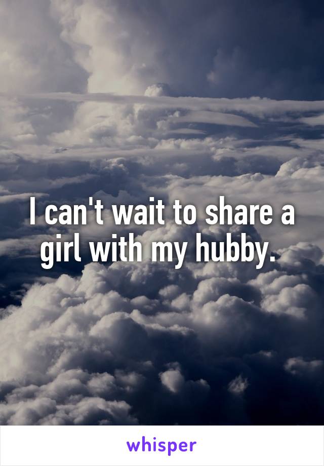 I can't wait to share a girl with my hubby. 