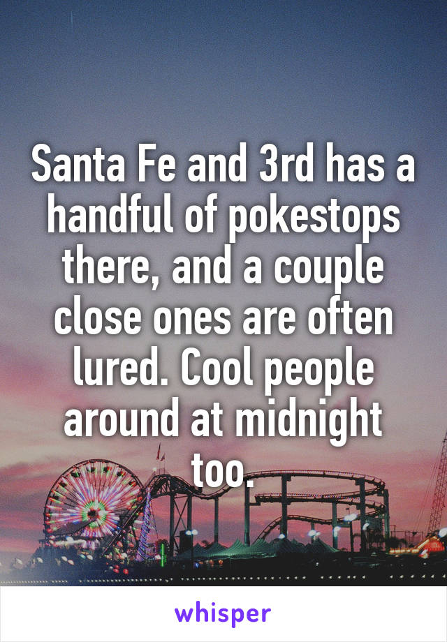 Santa Fe and 3rd has a handful of pokestops there, and a couple close ones are often lured. Cool people around at midnight too.