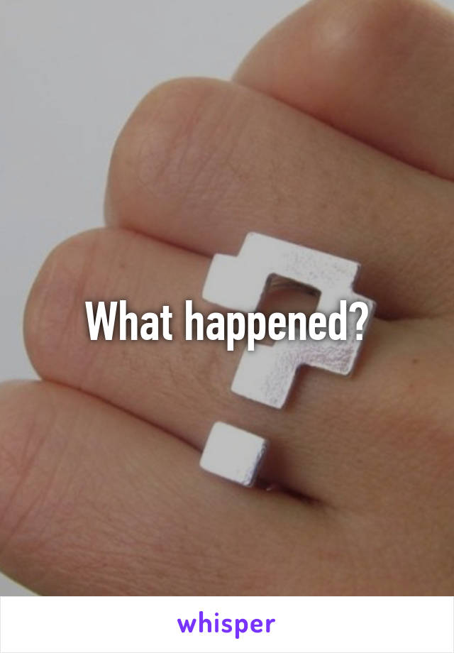 What happened?