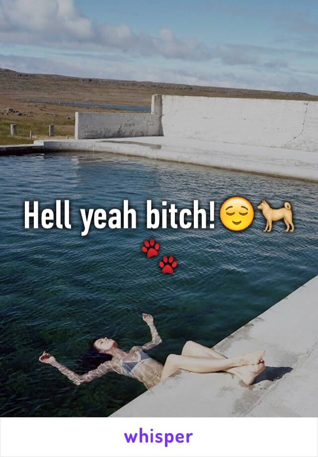 Hell yeah bitch!😌🐕🐾