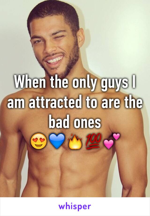 When the only guys I am attracted to are the bad ones
😍💙🔥💯💕