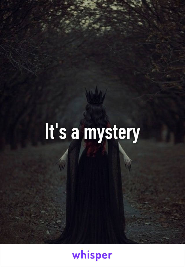 It's a mystery