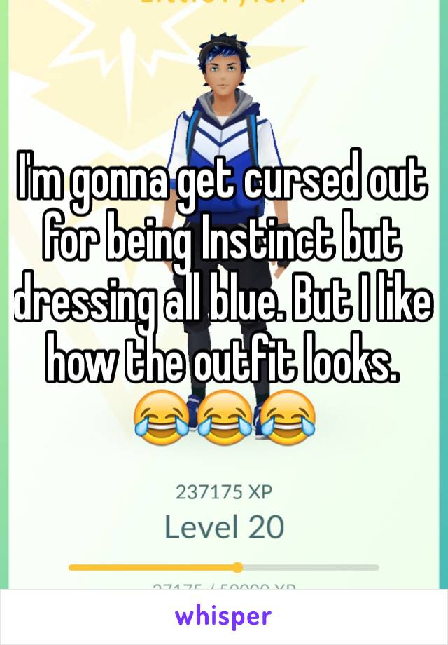 I'm gonna get cursed out for being Instinct but dressing all blue. But I like how the outfit looks. 
😂😂😂