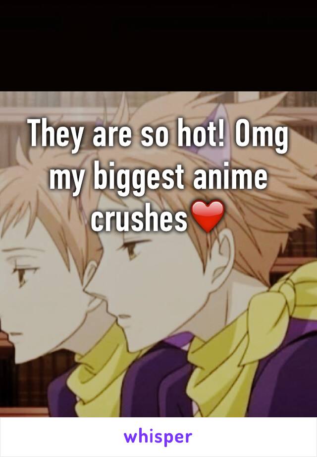 They are so hot! Omg my biggest anime crushes❤️