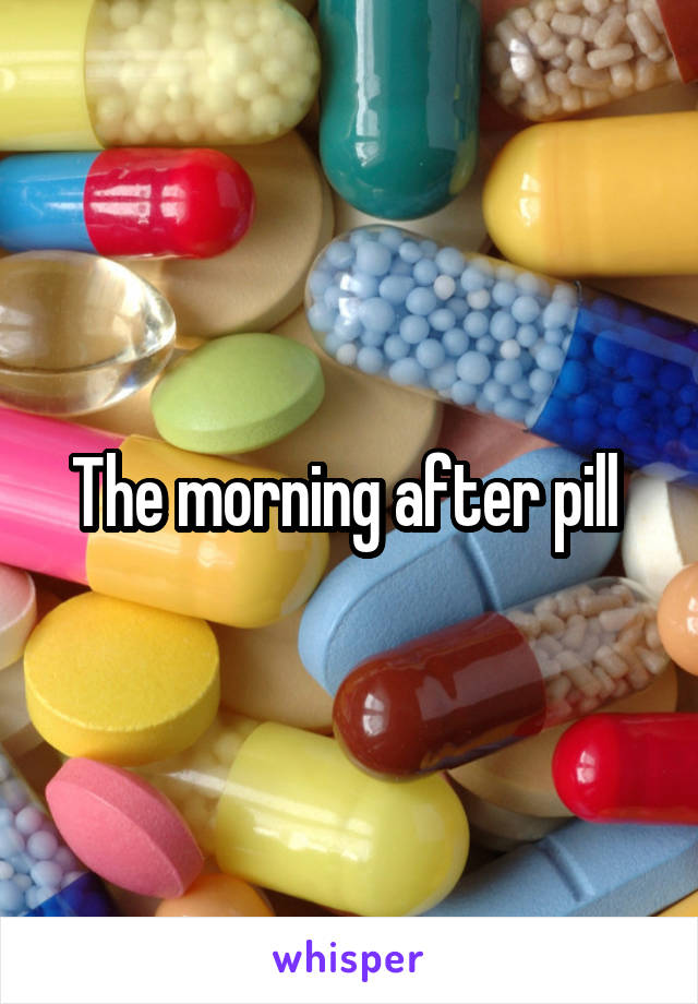 The morning after pill 