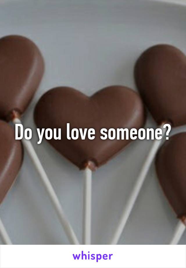 Do you love someone?