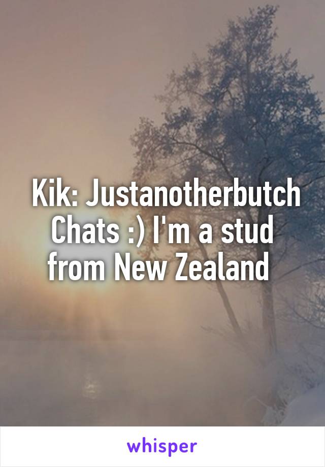  Kik: Justanotherbutch
Chats :) I'm a stud from New Zealand 