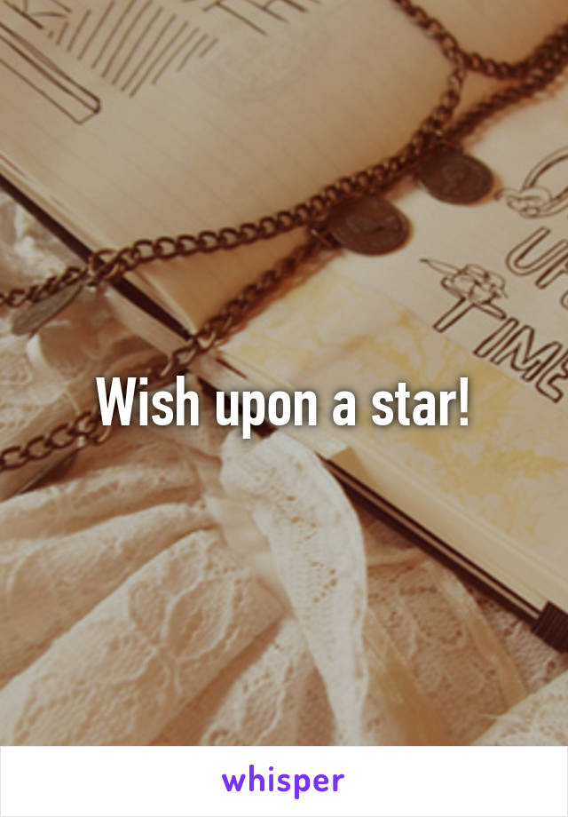 Wish upon a star!