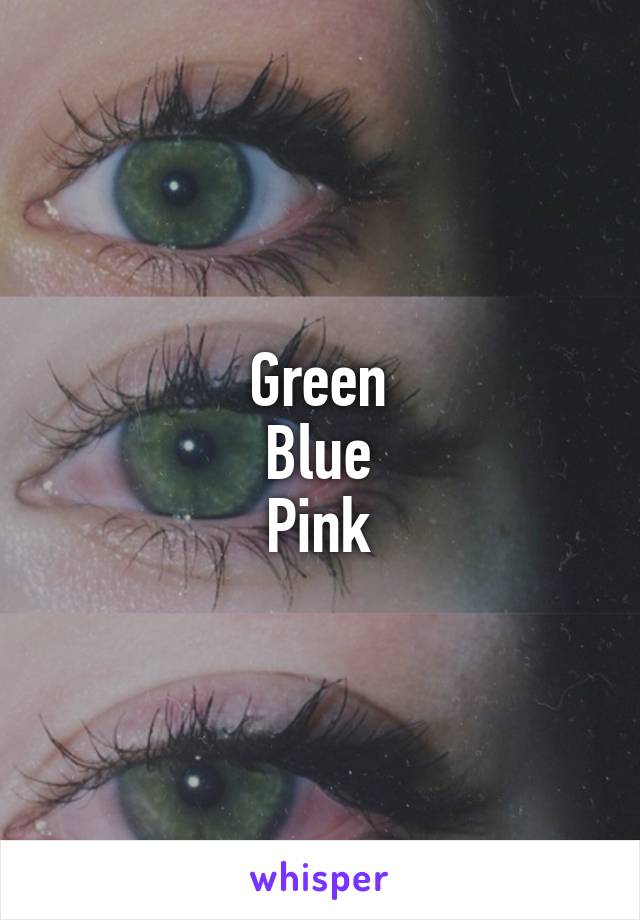 Green
Blue
Pink